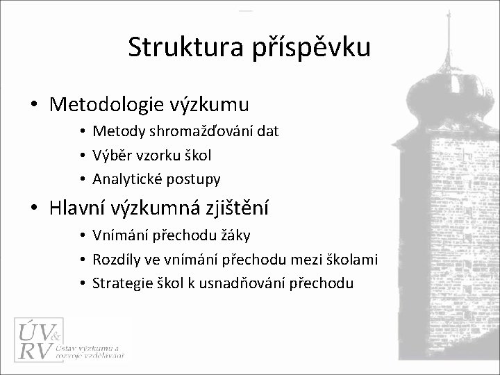 Struktura příspěvku • Metodologie výzkumu • Metody shromažďování dat • Výběr vzorku škol •