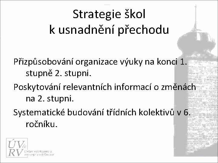 Strategie škol k usnadnění přechodu Přizpůsobování organizace výuky na konci 1. stupně 2. stupni.