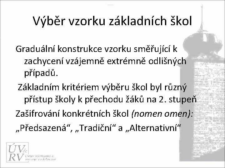 Výběr vzorku základních škol Graduální konstrukce vzorku směřující k zachycení vzájemně extrémně odlišných případů.