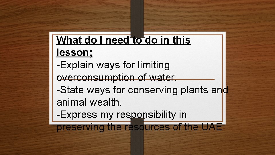 What do I need to do in this lesson; -Explain ways for limiting overconsumption