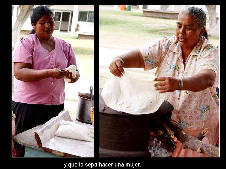 y que lo sepa hacer una mujer. 