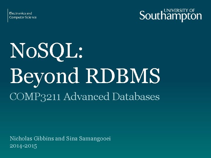 No. SQL: Beyond RDBMS COMP 3211 Advanced Databases Nicholas Gibbins and Sina Samangooei 2014