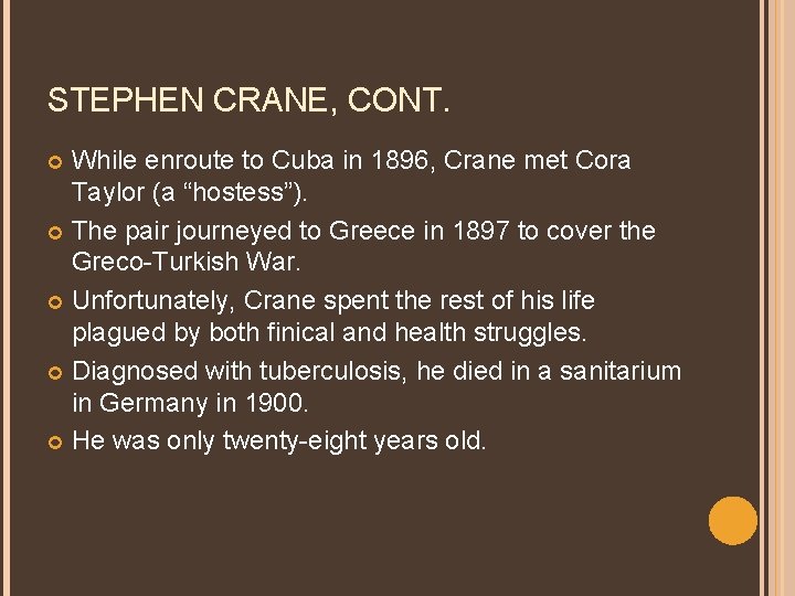 STEPHEN CRANE, CONT. While enroute to Cuba in 1896, Crane met Cora Taylor (a