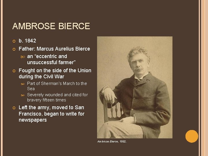 AMBROSE BIERCE b. 1842 Father: Marcus Aurelius Bierce an “eccentric and unsuccessful farmer” Fought