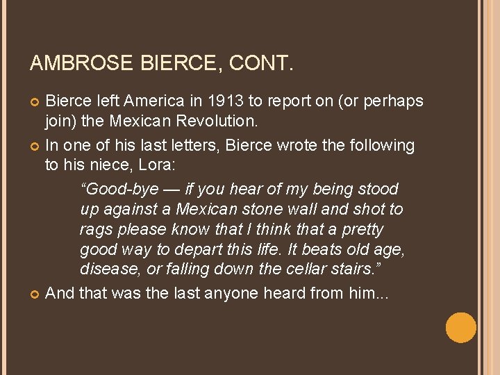 AMBROSE BIERCE, CONT. Bierce left America in 1913 to report on (or perhaps join)