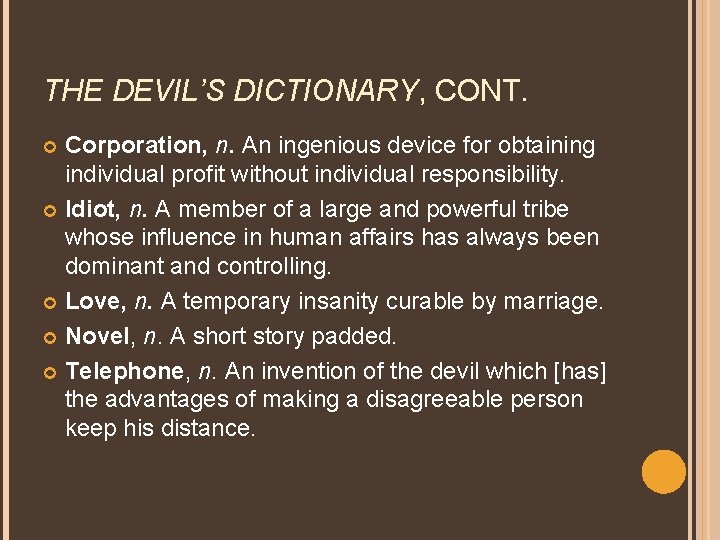 THE DEVIL’S DICTIONARY, CONT. Corporation, n. An ingenious device for obtaining individual profit without