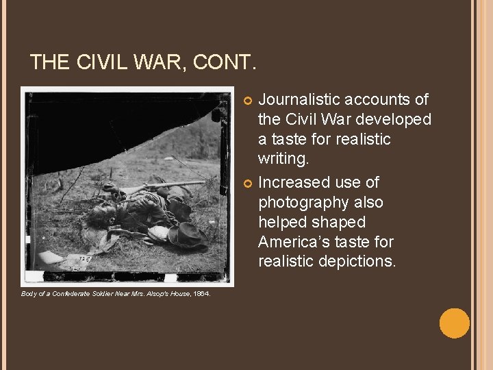 THE CIVIL WAR, CONT. Journalistic accounts of the Civil War developed a taste for