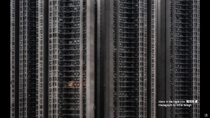 Alone in the hight-Rise 獨居高樓 Photograph by Attila Balogh 18 Alone in the hight-Rise 獨居高樓 Photograph by Attila Balogh 18