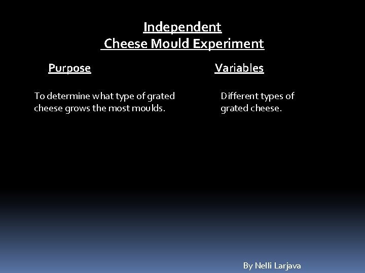 Independent Cheese Mould Experiment Purpose To determine what type of grated cheese grows the