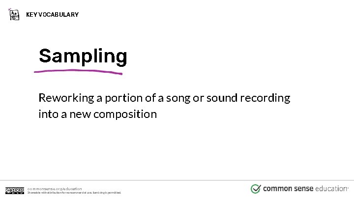 KEY VOCABULARY Sampling Reworking a portion of a song or sound recording into a