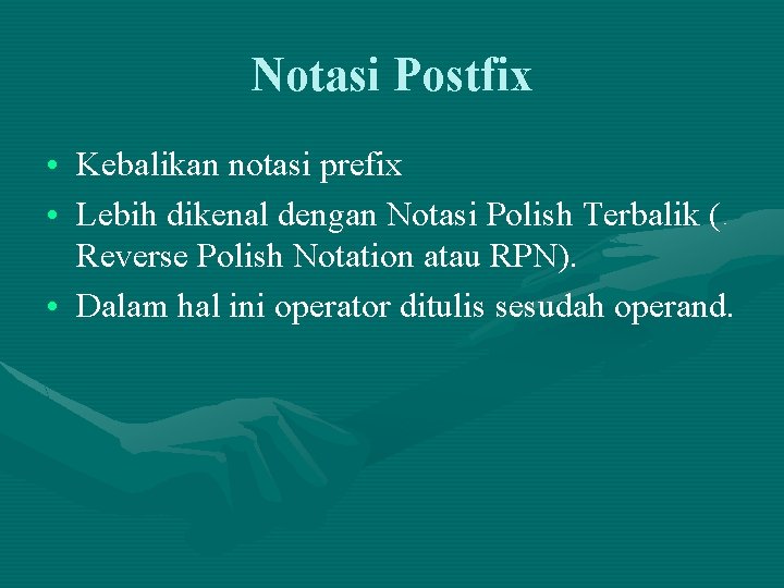 Notasi Postfix • Kebalikan notasi prefix • Lebih dikenal dengan Notasi Polish Terbalik (