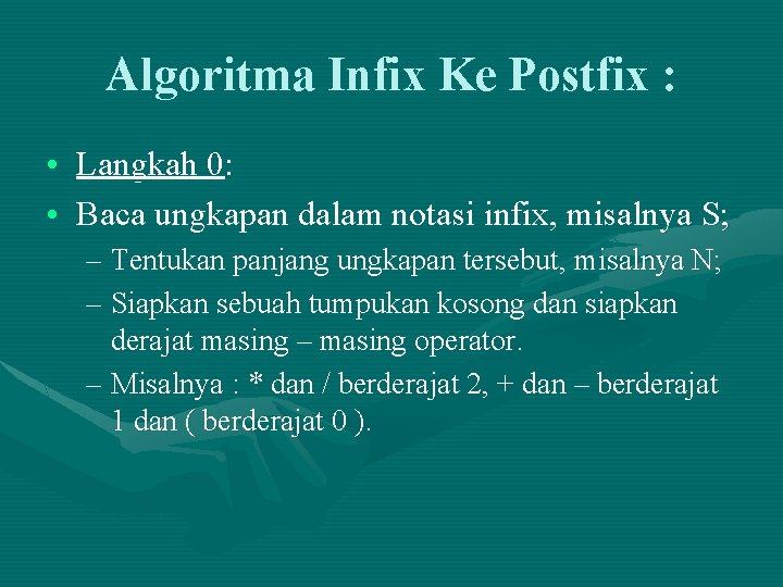 Algoritma Infix Ke Postfix : • Langkah 0: • Baca ungkapan dalam notasi infix,