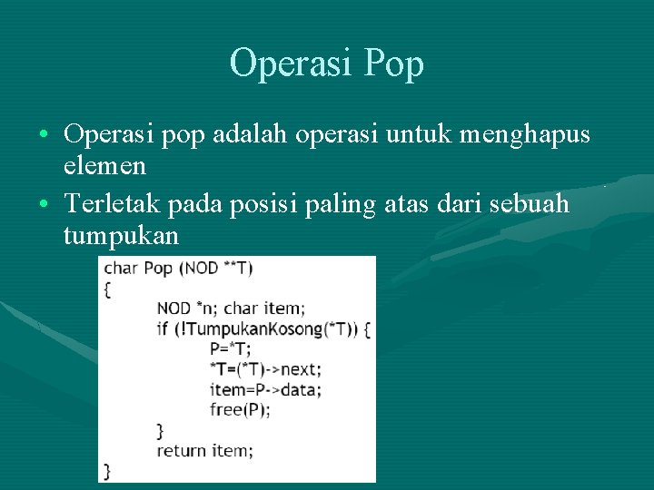 Operasi Pop • Operasi pop adalah operasi untuk menghapus elemen • Terletak pada posisi