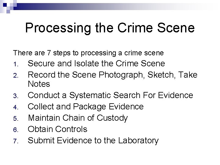 Processing the Crime Scene There are 7 steps to processing a crime scene 1.