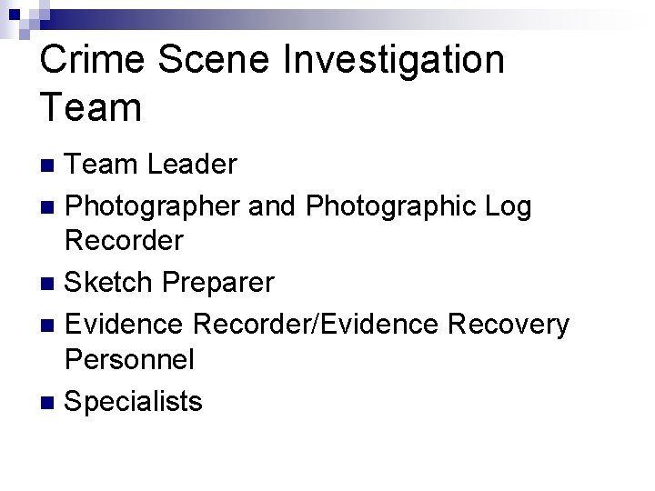 Crime Scene Investigation Team Leader n Photographer and Photographic Log Recorder n Sketch Preparer