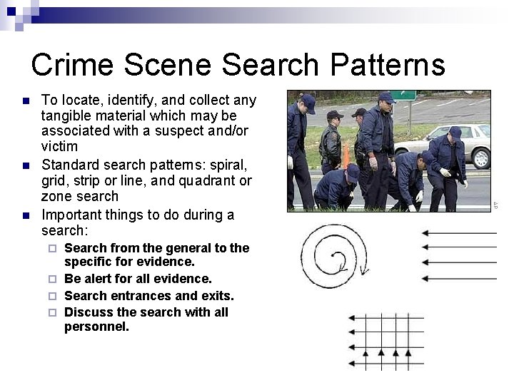 Crime Scene Search Patterns n n n To locate, identify, and collect any tangible