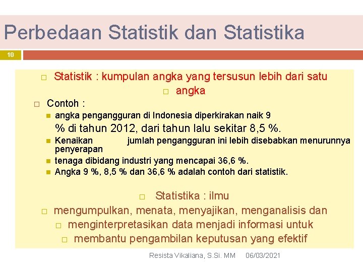Perbedaan Statistik dan Statistika 10 � Statistik : kumpulan angka yang tersusun lebih dari