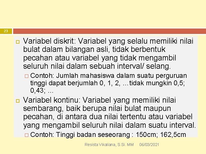 23 Variabel diskrit: Variabel yang selalu memiliki nilai bulat dalam bilangan asli, tidak berbentuk