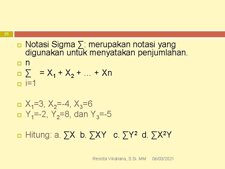 25 Notasi Sigma ∑: merupakan notasi yang digunakan untuk menyatakan penjumlahan. n ∑ =