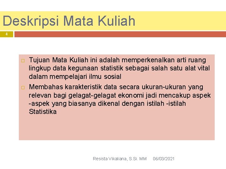 Deskripsi Mata Kuliah 4 Tujuan Mata Kuliah ini adalah memperkenalkan arti ruang lingkup data