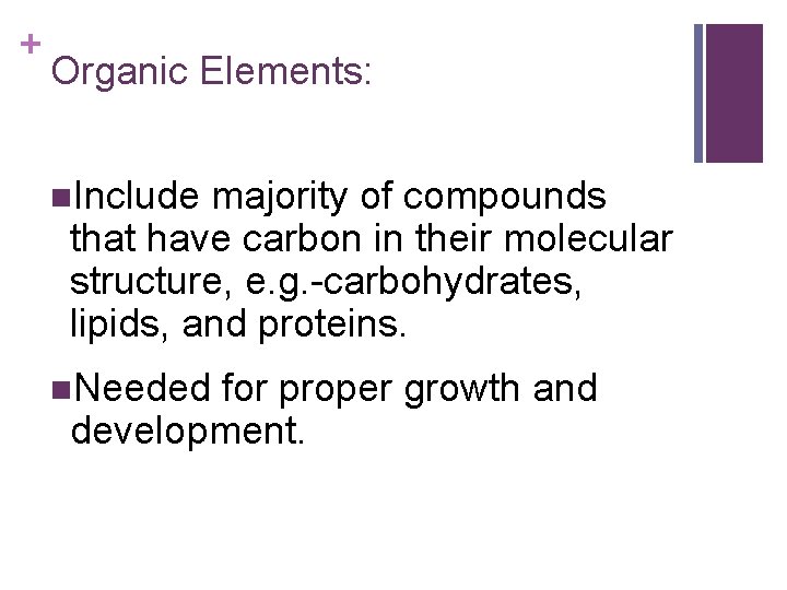 + Organic Elements: n. Include majority of compounds that have carbon in their molecular