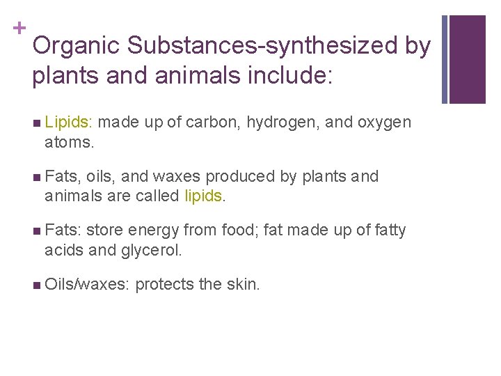 + Organic Substances-synthesized by plants and animals include: n Lipids: made up of carbon,