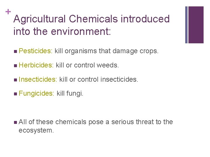 + Agricultural Chemicals introduced into the environment: n Pesticides: kill organisms that damage crops.