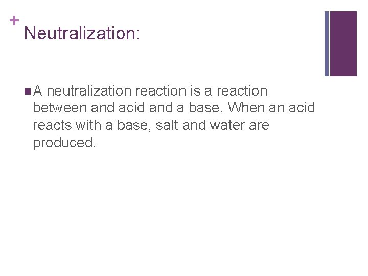 + Neutralization: n. A neutralization reaction is a reaction between and acid and a