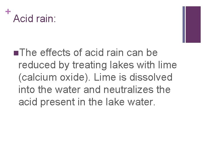 + Acid rain: n. The effects of acid rain can be reduced by treating