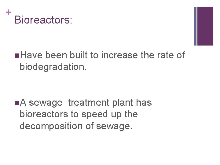 + Bioreactors: n. Have been built to increase the rate of biodegradation. n. A