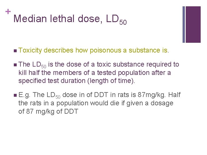 + Median lethal dose, LD 50 n Toxicity describes how poisonous a substance is.