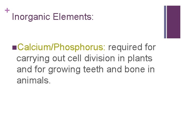 + Inorganic Elements: n. Calcium/Phosphorus: required for carrying out cell division in plants and