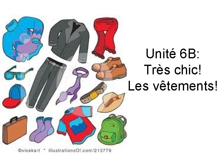 Unité 6 B: Très chic! Les vêtements! 