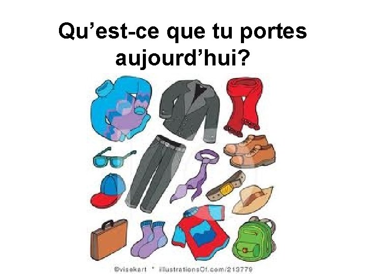 Qu’est-ce que tu portes aujourd’hui? 