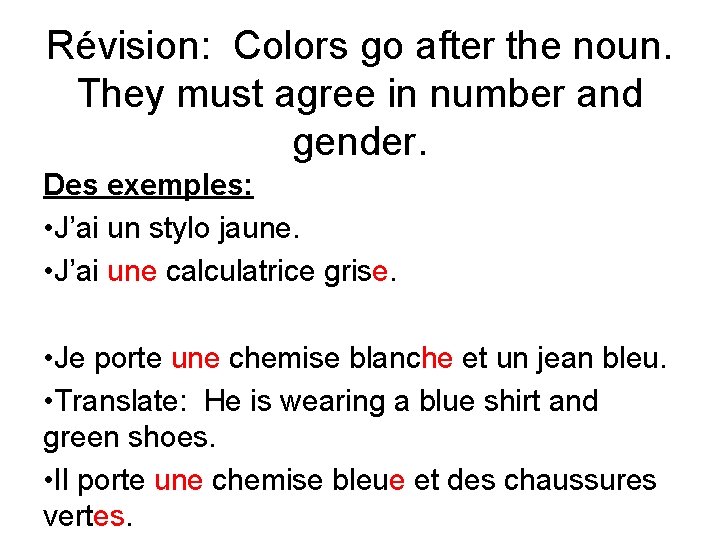 Révision: Colors go after the noun. They must agree in number and gender. Des