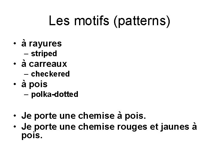 Les motifs (patterns) • à rayures – striped • à carreaux – checkered •
