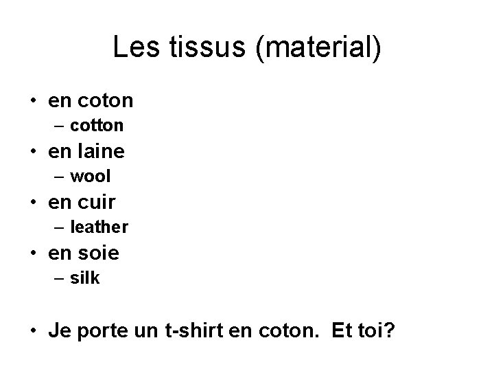 Les tissus (material) • en coton – cotton • en laine – wool •