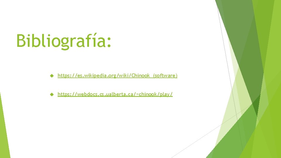 Bibliografía: https: //es. wikipedia. org/wiki/Chinook_(software) https: //webdocs. ualberta. ca/~chinook/play/ 