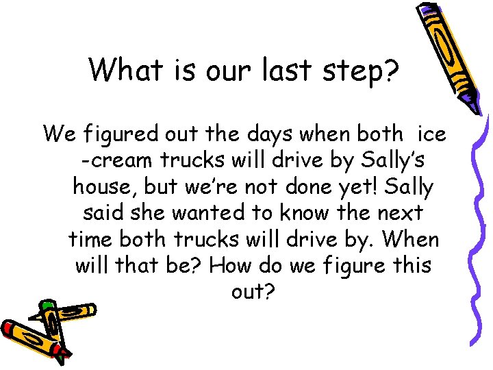 What is our last step? We figured out the days when both ice -cream