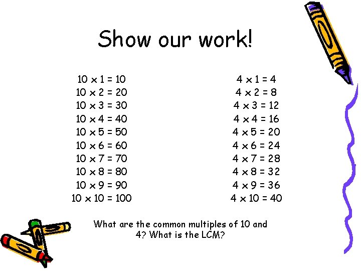 Show our work! 10 x 1 = 10 10 x 2 = 20 10