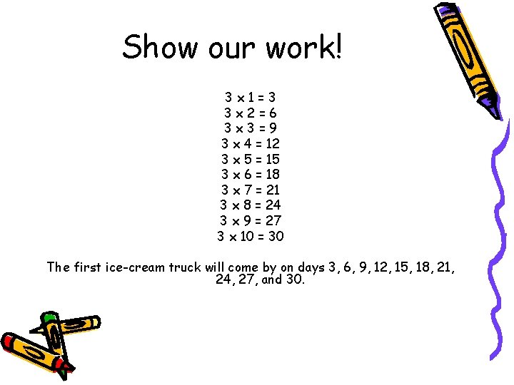 Show our work! 3 x 1=3 3 x 2=6 3 x 3=9 3 x