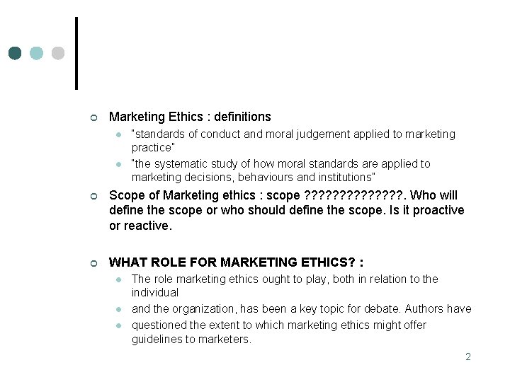 ¢ Marketing Ethics : definitions l l “standards of conduct and moral judgement applied
