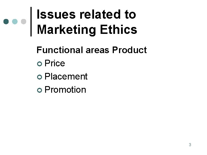 Issues related to Marketing Ethics Functional areas Product ¢ Price ¢ Placement ¢ Promotion