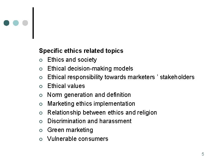 Specific ethics related topics ¢ Ethics and society ¢ Ethical decision-making models ¢ Ethical