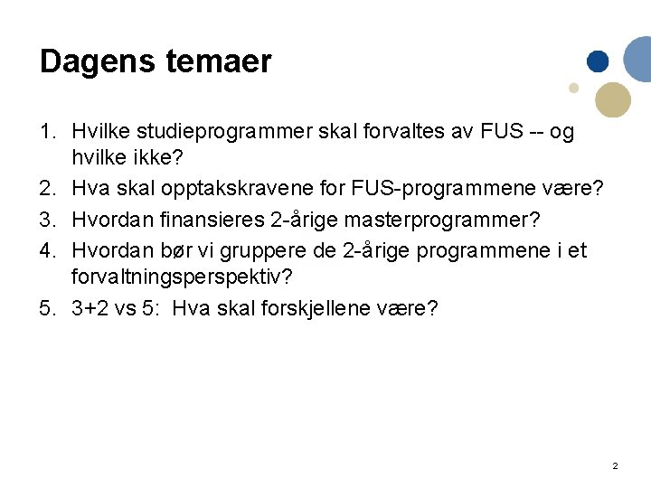 Dagens temaer 1. Hvilke studieprogrammer skal forvaltes av FUS -- og hvilke ikke? 2.