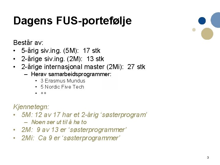 Dagens FUS-portefølje Består av: • 5 -årig siv. ing. (5 M): 17 stk •