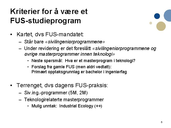 Kriterier for å være et FUS-studieprogram • Kartet, dvs FUS-mandatet: – Står bare «sivilingeniørprogrammene»