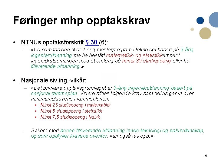 Føringer mhp opptakskrav • NTNUs opptaksforskrift § 30 (6): – «De som tas opp