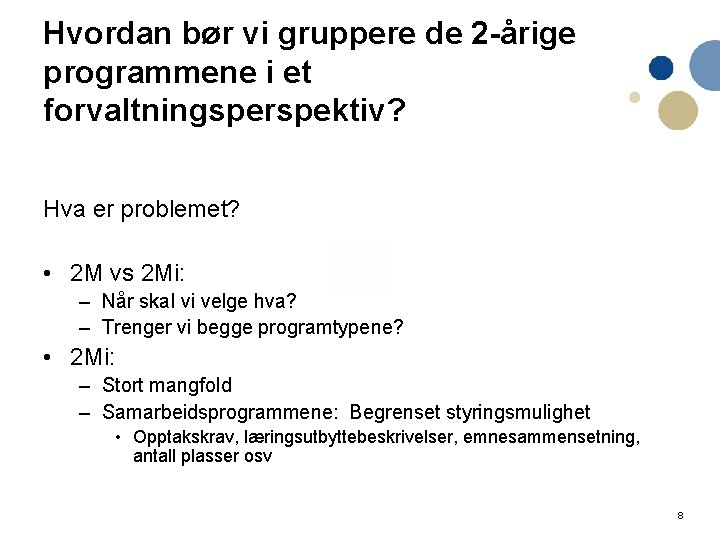 Hvordan bør vi gruppere de 2 -årige programmene i et forvaltningsperspektiv? Hva er problemet?