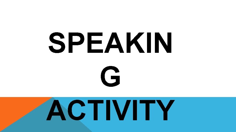 SPEAKIN G ACTIVITY 